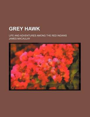 Book cover for Grey Hawk; Life and Adventures Among the Red Indians