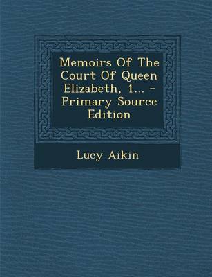 Book cover for Memoirs of the Court of Queen Elizabeth, 1... - Primary Source Edition