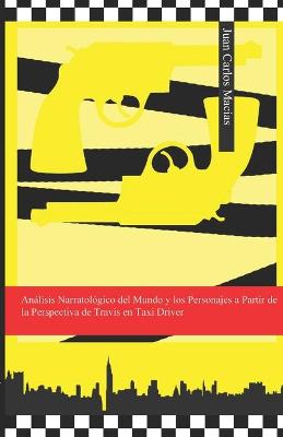 Book cover for Analisis Narratologico del Mundo y los Personajes a Partir de la Perspectiva de Travis en Taxi Driver