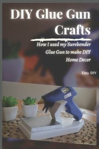 Cover of DIY Glue Gun Crafts