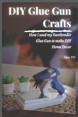 Book cover for DIY Glue Gun Crafts