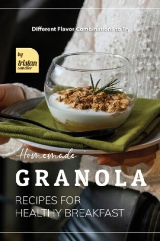 Cover of Homemade Granola Recipes for Healthy Breakfast