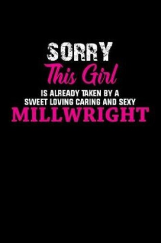 Cover of Sorry This Girl Is Already Taken By A Sweet Loving Caring And Sexy Millwright