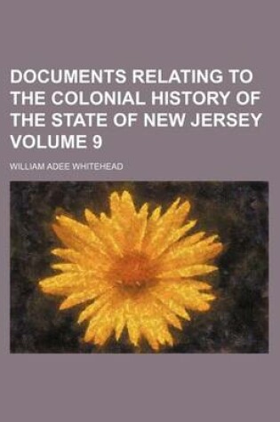 Cover of Documents Relating to the Colonial History of the State of New Jersey Volume 9