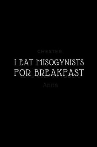 Cover of I Eat Misogynists For Breakfast