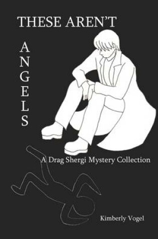 Cover of These Aren't Angels: A Drag Shergi Mystery Collection