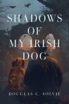 Book cover for Shadows of My Irish Dog