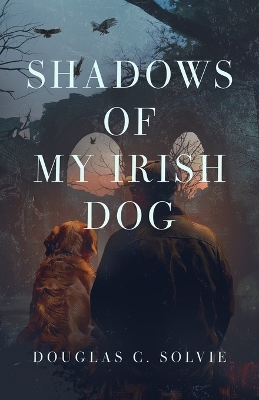 Book cover for Shadows of My Irish Dog