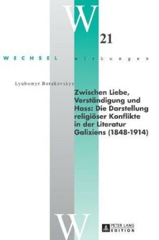Cover of Zwischen Liebe, Verstaendigung Und Hass: Die Darstellung Religioeser Konflikte in Der Literatur Galiziens (1848-1914)