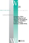 Book cover for Zwischen Liebe, Verstaendigung Und Hass: Die Darstellung Religioeser Konflikte in Der Literatur Galiziens (1848-1914)