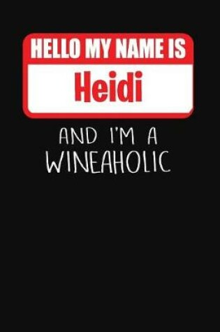 Cover of Hello My Name Is Heidi and I'm a Wineaholic