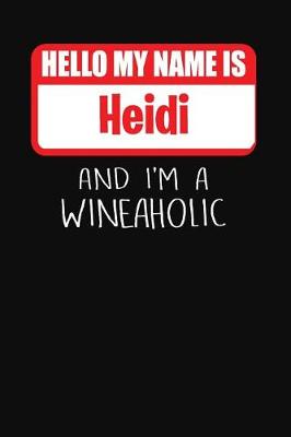 Book cover for Hello My Name Is Heidi and I'm a Wineaholic