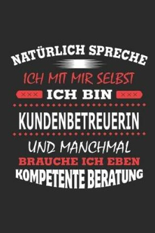 Cover of Natürlich spreche ich mit mir selbst Ich bin Kundenbetreuerin und manchmal brauche ich eben kompetente Beratung