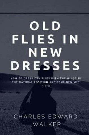 Cover of Old Flies In New Dresses