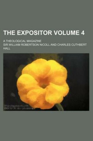 Cover of The Expositor Volume 4; A Theological Magazine