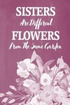 Book cover for Pastel Chalkboard Journal - Sisters Are Different Flowers From The Same Garden (Grape)