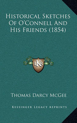 Book cover for Historical Sketches of O'Connell and His Friends (1854)