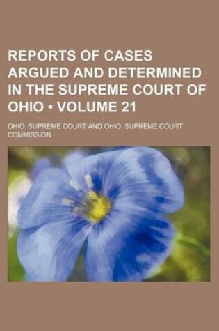 Cover of Reports of Cases Argued and Determined in the Supreme Court of Ohio (Volume 21)