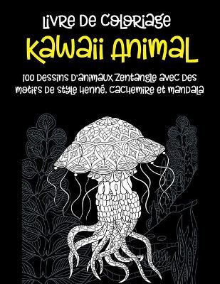 Book cover for Kawaii Animal - Livre de coloriage - 100 dessins d'animaux Zentangle avec des motifs de style henne, cachemire et mandala