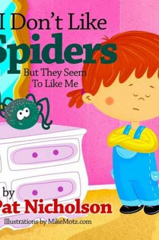 Cover of I Don't Like Spiders But They Seem To Like Me