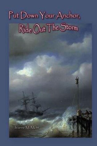 Cover of Put Down Your Anchor, Ride Out the Storm