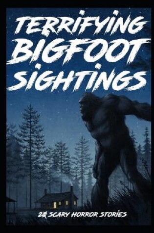 Cover of 20 TERRIFYING SCARY Bigfoot Sightings Horror Stories