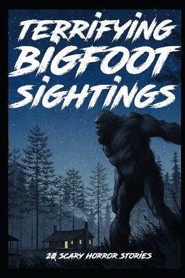 Book cover for 20 TERRIFYING SCARY Bigfoot Sightings Horror Stories