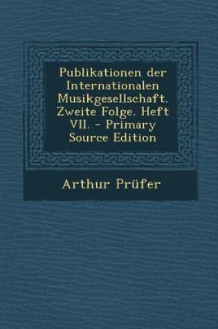 Cover of Publikationen Der Internationalen Musikgesellschaft. Zweite Folge. Heft VII.