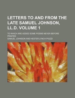 Book cover for Letters to and from the Late Samuel Johnson, LL.D. Volume 1; To Which Are Added Some Poems Never Before Printed