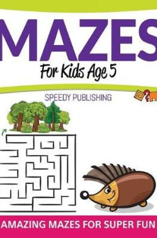 Cover of Mazes For Kids Age 5