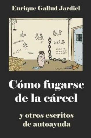 Cover of Cómo fugarse de la cárcel y otros escritos de autoayuda