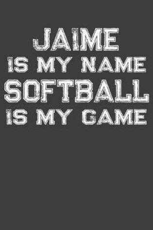 Cover of Jaime Is My Name Softball Is My Game