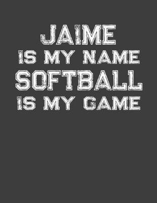 Book cover for Jaime Is My Name Softball Is My Game