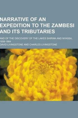 Cover of Narrative of an Expedition to the Zambesi and Its Tributaries; And of the Discovery of the Lakes Shirwa and Nyassa, 1858-1864