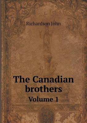Book cover for The Canadian brothers Volume 1
