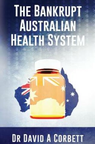 Cover of The Bankrupt Australian Health System