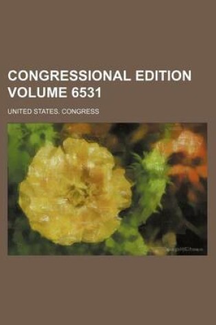 Cover of Congressional Edition Volume 6531