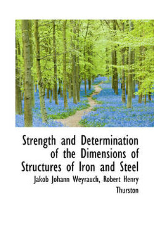 Cover of Strength and Determination of the Dimensions of Structures of Iron and Steel