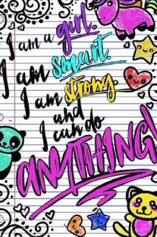 Cover of I Am A Girl. I Am Smart. I Am Strong. And I Can Do Anything!; Journal for Girls