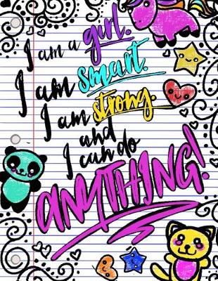 Book cover for I Am A Girl. I Am Smart. I Am Strong. And I Can Do Anything!; Journal for Girls