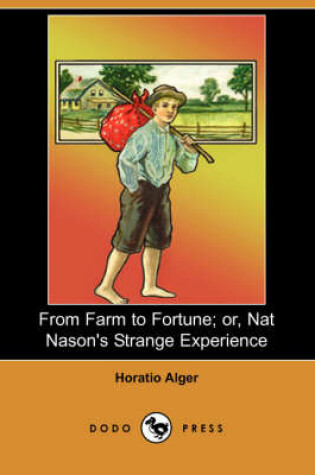 Cover of From Farm to Fortune; Or, Nat Nason's Strange Experience (Dodo Press)