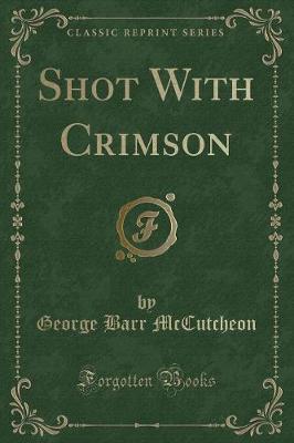 Book cover for Shot with Crimson (Classic Reprint)