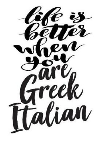 Cover of Life Is Better When You Are Greek Italian