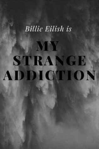 Cover of Billie Eilish Is My Strange Addiction