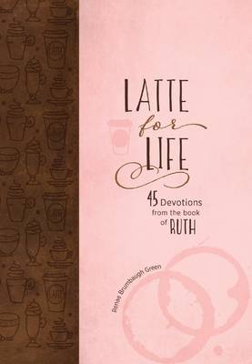 Book cover for Latte for Life: 45 Devotions from the Book of Ruth