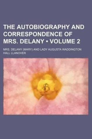 Cover of The Autobiography and Correspondence of Mrs. Delany (Volume 2)