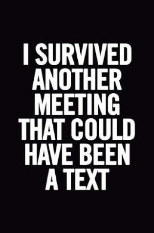 Cover of I Survived Another Meeting That Could Have Been a Text