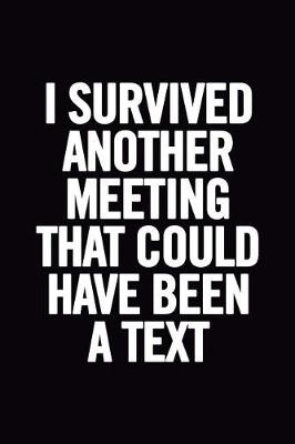 Book cover for I Survived Another Meeting That Could Have Been a Text