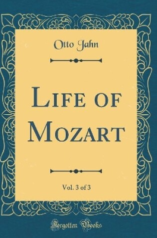 Cover of Life of Mozart, Vol. 3 of 3 (Classic Reprint)