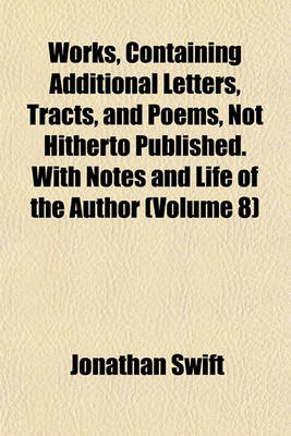 Book cover for Works, Containing Additional Letters, Tracts, and Poems, Not Hitherto Published. with Notes and Life of the Author (Volume 8)